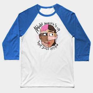 Nobody's Identity is Up for Your Critique Baseball T-Shirt